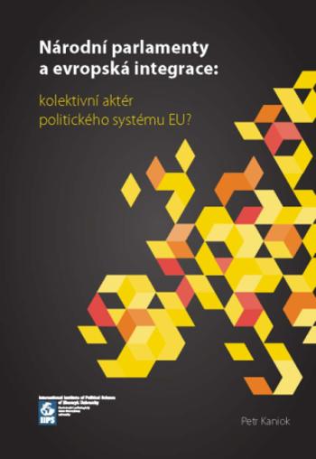 Národní parlamenty a evropská integrace: kolektivní aktér politického systému EU? - Petr Kaniok - e-kniha