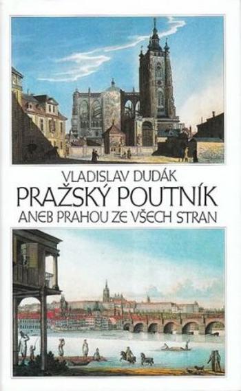 Pražský poutník aneb Prahou ze všech stran - Vladislav Dudák
