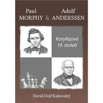 Koryfejové 19. století: Paul Morphy a Adolf Anderssen (978-80-270-8140-0)