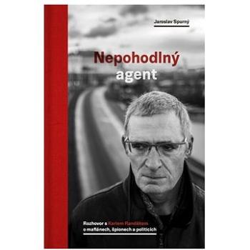 Nepohodlný agent: Rozhovor s Karlem Randákem o mafiánech, špionech a politicích (978-80-7432-896-1)