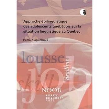 Approche épilinguistique des adolescents québécois: sur la situation linguistique au Québec (978-80-210-9732-2)