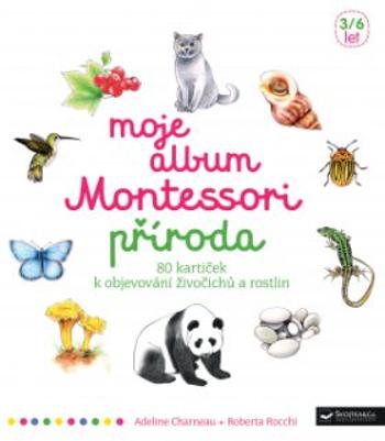 Moje album Montessori - Příroda Adeline Charneau, Roberta Rocchi - Roberta Rocchi, Adeline Charneau
