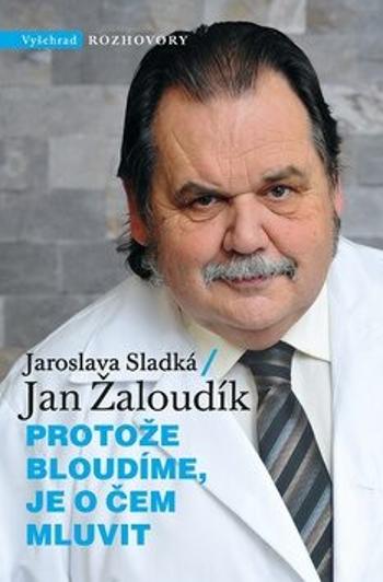 Protože bloudíme, je o čem mluvit - Jan Žaloudík, Jaroslava Sladká