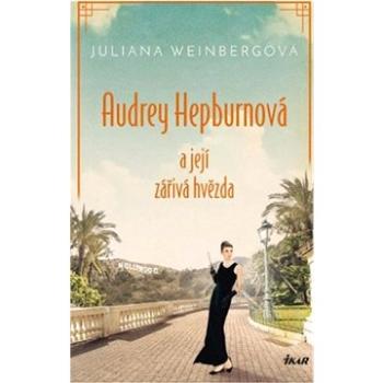 Audrey Hepburnová a její zářivá hvězda (978-80-249-5013-6)