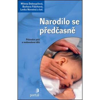 Narodilo se předčasně: Průvodce péčí o nedonošené dítě (978-80-262-1072-6)