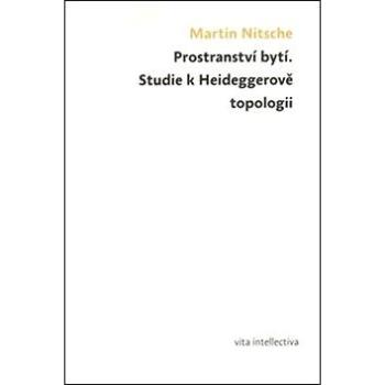 Prostranství bytí: Studie k Heideggerově topologii (978-80-87258-90-3)