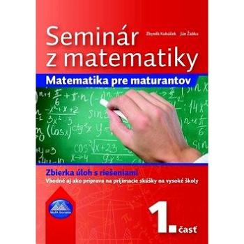 Seminár z matematiky: Matematika pre maturantov 1. časť (978-80-8067-309-3)