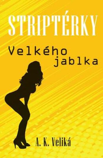 Striptérky Velkého jablka - Alexandra K. Veliká