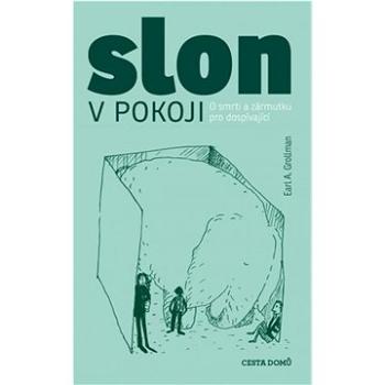 Slon v pokoji: O smrti a zármutku pro dospívající (978-80-88126-79-9)