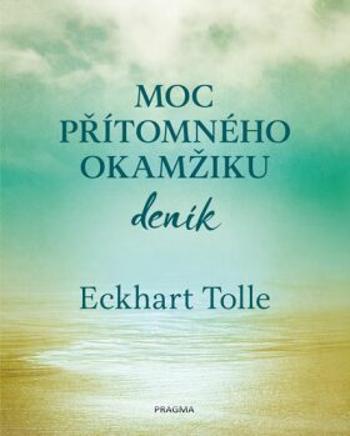 Moc přítomného okamžiku Deník - Eckhart Tolle