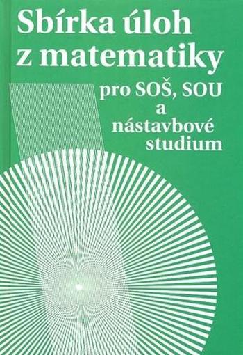 Sbírka úloh z matematiky - pro SOŠ, SOU a nástavbové studium - Milada Hudcová, Libuše Kubičíková - Kubičíková Libuše