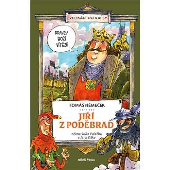 Jiří z Poděbrad očima šaška Palečka a Jana Žižky (978-80-204-6023-3)