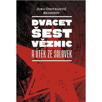 Dvacet šest věznic a útěk ze Solovek  (978-80-7465-503-6)