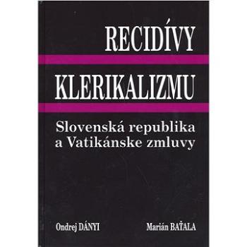 Recidívy klerikalizmu: Slovenská republika a Vatikánske zmluvy (80-969542-3-7)