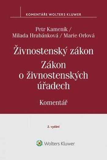 Živnostenský zákon Zákon o živnostenských úřadech - Milada Hrabánková, Petr Kameník, Marie Orlová - Orlová Marie