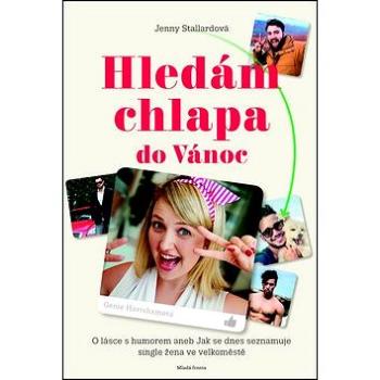 Hledám chlapa do Vánoc!: Romantický příběh o tom, jak se dnes seznamuje single žena ve velkoměstě (978-80-204-4172-0)