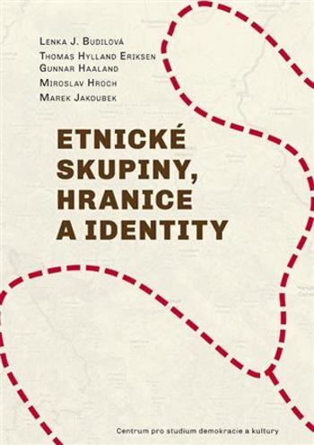 Etnické skupiny, hranice a identity - Thomas Hylland Eriksen, Miroslav Hroch, Marek Jakoubek, Gunnar Haaland, Lenka J. Budilová