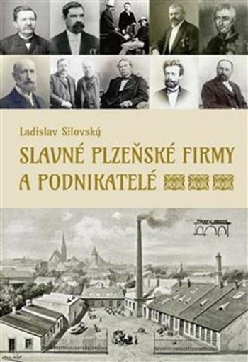 Slavné plzeňské firmy a podnikatelé - Silovský Ladislav