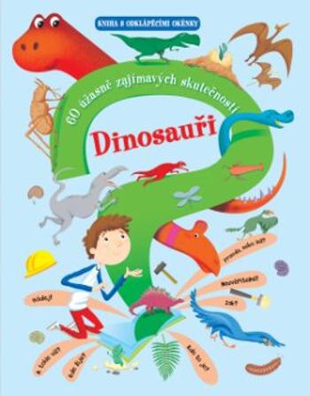 Dinosauři - 60 úžasně zajímavých skutečností - Giovanni Abeille