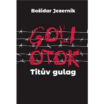 Goli otok Titův gulag (978-80-7511-505-8)