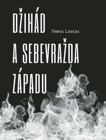 Džihád a sebevražda západu - Paweł Lisicki - e-kniha