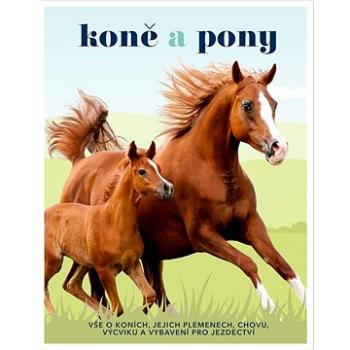 Koně a pony: Vše o koních, jejich plemenech, chovu, výcviku a vybavení pro jezdectví (978-80-276-0338-1)