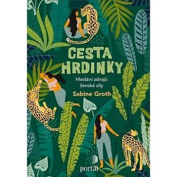 Cesta hrdinky: Hledání zdrojů ženské síly (978-80-262-1565-3)