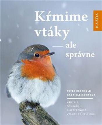 Kŕmime vtáky - ale správne - Peter Berthold, Gabriele Mohrová