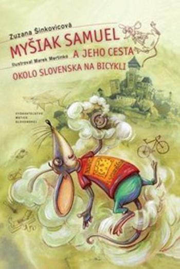Myšiak Samuel a jeho cesta okolo Slovenska na bicykli - Šinkovicová Zuzana