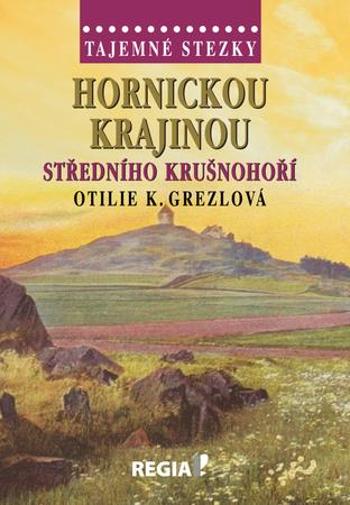 Hornickou krajinou středního Krušnohoří - Grezlová Otilie K.