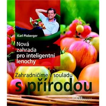 Nová zahrada pro inteligentní lenochy: Zahradničíme v souladu s přírodou (978-80-209-0419-5)