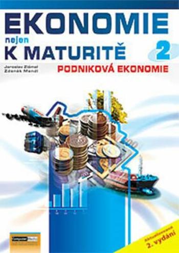 Ekonomie nejen k maturitě 2. - Podniková ekonomie - 2.vydání - Jaroslav Zlámal, Zdeněk Mendl