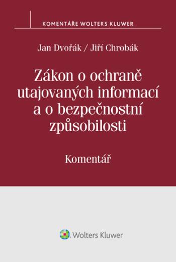 Zákon o ochraně utajovaných informací a o bezpečnostní způsobilosti (412/2005 Sb.) – Komentář - Jan Dvořák, Jiří Chrobák - e-kniha