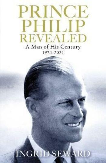 Prince Philip Revealed : A Man of His Century 1921-2021 - Ingrid Sewardová, Rebecca Newbergerová Goldsteinová