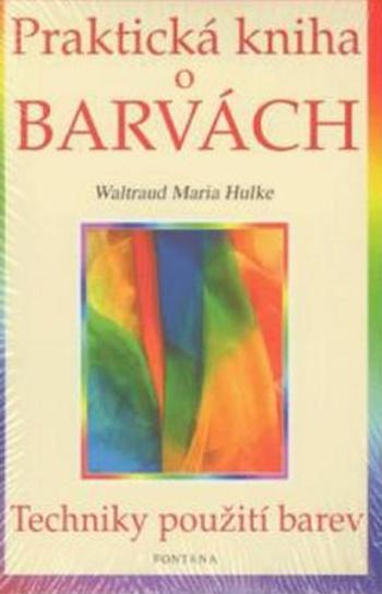Praktická kniha o barvách - Hulke Waltraud-Maria