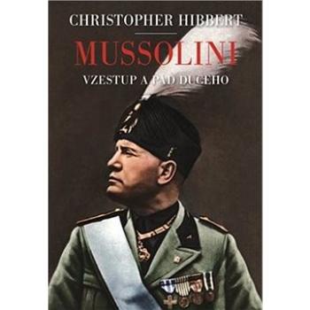 Mussolini. Il. Duce. Vzestup a pád (978-80-257-3349-3)
