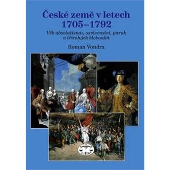 České země v letech 1705 - 1792: Věk absolutismu, osvícenství, paruk a třírohých klobouků (978-80-7277-448-7)