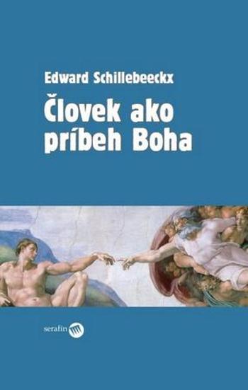 Človek ako príbeh Boha - Schillebeeckx Edward