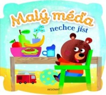 Malý méďa nechce jíst - Agnieszka Bator - Nawrocka Ewa