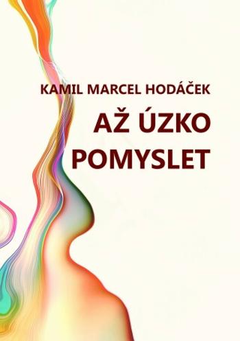 Až úzko pomyslet - Kamil Marcel Hodáček - e-kniha