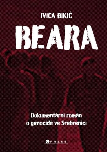 Beara: dokumentární román o genocidě ve Srebrenici - Ivica Đikić - e-kniha