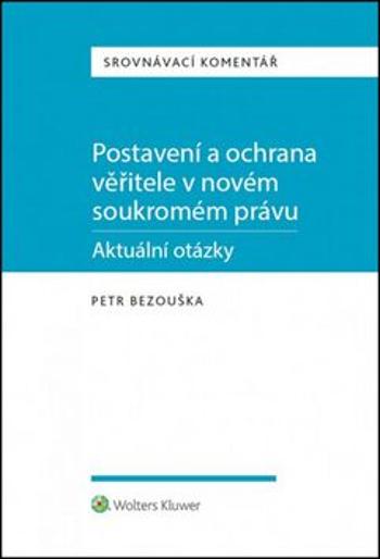 Postavení a ochrana věřitele v novém soukromém právu - Petr Bezouška