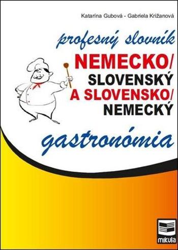 Nemecko/slovenský a slovensko/nemecký profesný slovník gastronómia - Gubová Katarína