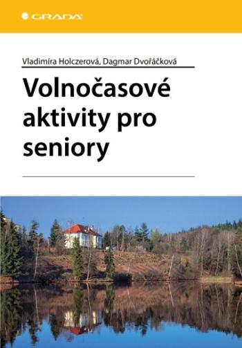 Volnočasové aktivity pro seniory - Dagmar Dvořáčková, Vladimíra Holczerová - e-kniha