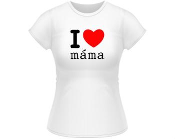 Dámské tričko Classic I love máma