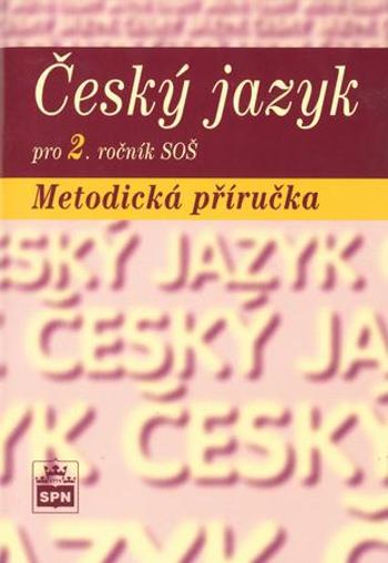 Český jazyk pro 2. ročník SOŠ Metodická příručka - Čechová Marie