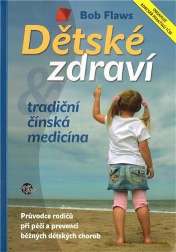 Dětské zdraví a tradiční čínská medicína - Bob Flaws