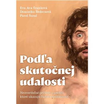 Podľa skutočnej udalosti: Neuveriteľné príbehy o prežití, ktoré ukazujú ľudskú nezlomnosť (978-80-973993-8-2)