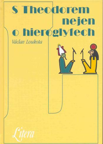 S Theodorem nejen o hieroglyfech - Václav Loukota - e-kniha