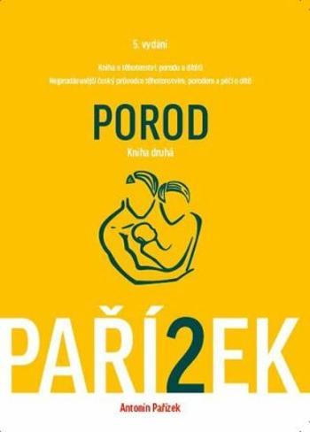 Kniha o těhotenství, porodu a dítěti 2. díl - Porod - Antonín Pařízek